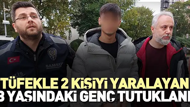 Tüfekle 2 kişiyi yaralayan genç tutuklandı