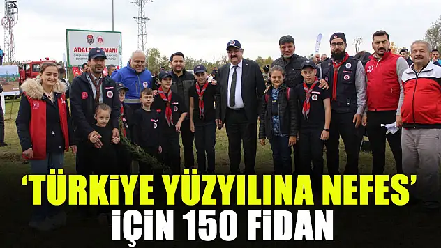 'Türkiye Yüzyılına Nefes' için 150 Fidan