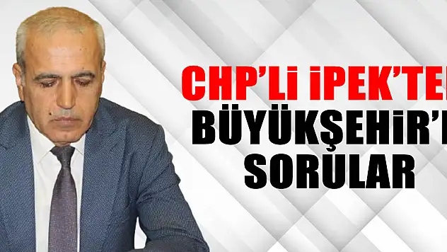 CHP'li ipek'ten Büyükşehir'E  SORULAR
