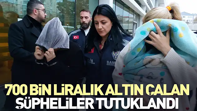 700 bin liralık altın çalan şüpheliler tutuklandı