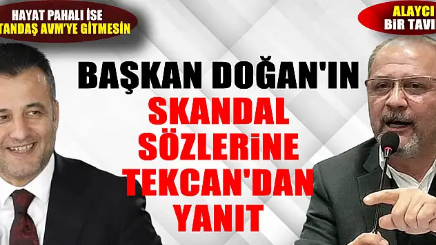 Başkan Doğan'ın skandal sözlerine Tekcan'dan yanıt