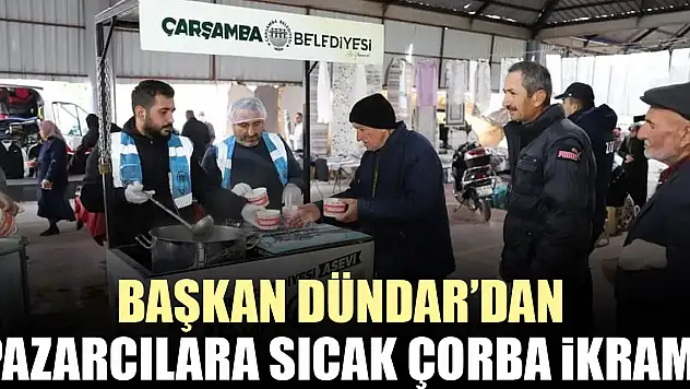 BAŞKAN DÜNDAR'DAN PAZARCILARA SICAK ÇORBA İKRAMI