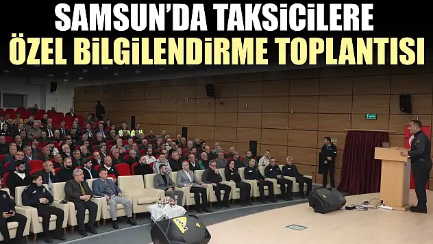 Samsun'da Taksicilere Özel Bilgilendirme Toplantısı