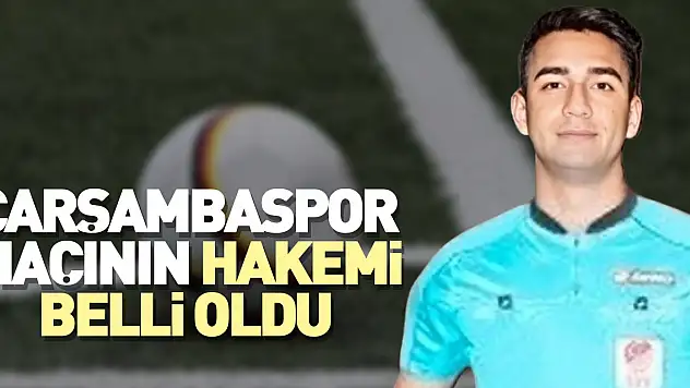 ÇARŞAMBASPOR MAÇININ HAKEMİ BELLİ OLDU