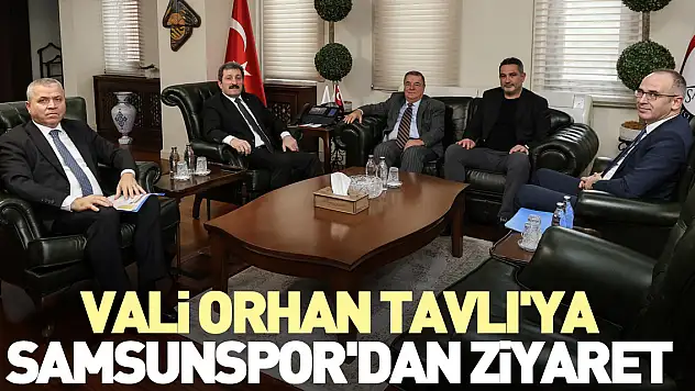 Vali Tavlı'ya Samsunspor'dan ziyaret