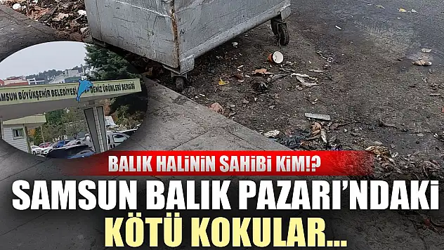 Samsun Balık Pazarı'ndaki Kötü Kokular… BALIK HALİNİN SAHİBİ KİM!?