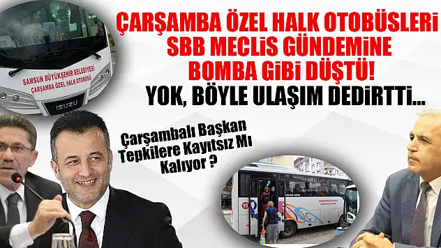 ÇARŞAMBA ÖZEL HALK OTOBÜSLERİ SBB MECLİS GÜNDEMİNE BOMBA GİBİ DÜŞTÜ!  YOK, BÖYLE ULAŞIM DEDİRTTİ...