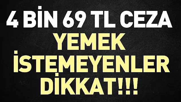 4 bin 69 TL ceza yemek  istemeyenler dikkat!!!
