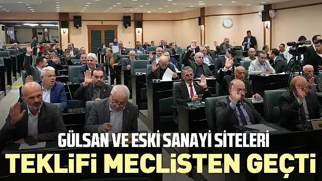 Gülsan ve Eski Sanayi Siteleri teklifi meclisten geçti