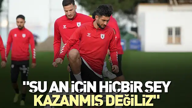 'Şu an için hiçbir şey kazanmış değiliz'