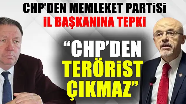 CHP'den Memleket Partisi İl Başkanına Tepki: 'CHP'den Terörist Çıkmaz'