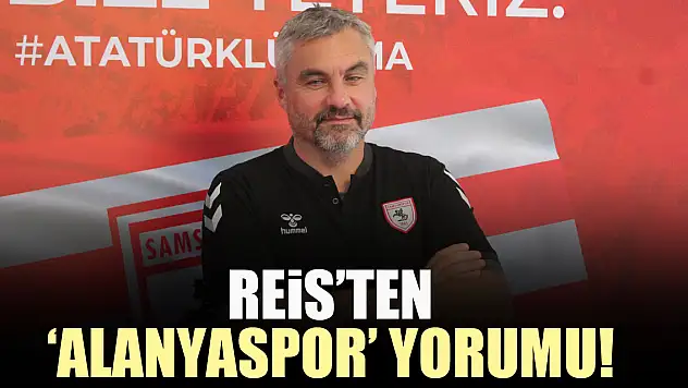 Reis'ten 'Alanyaspor' yorumu!
