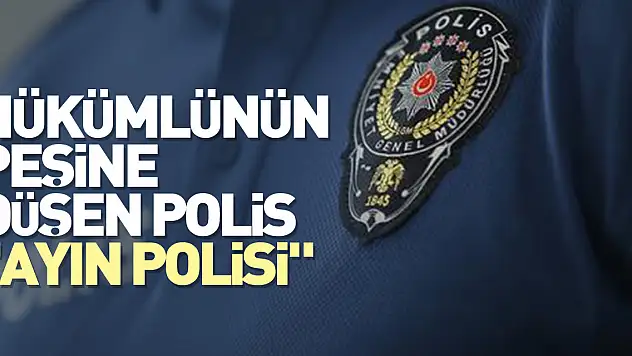 Hükümlünün peşine düşen polis 'ayın polisi'