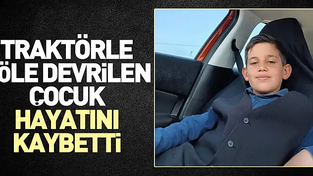 Traktörle göle devrilen çocuk hayatını kaybetti