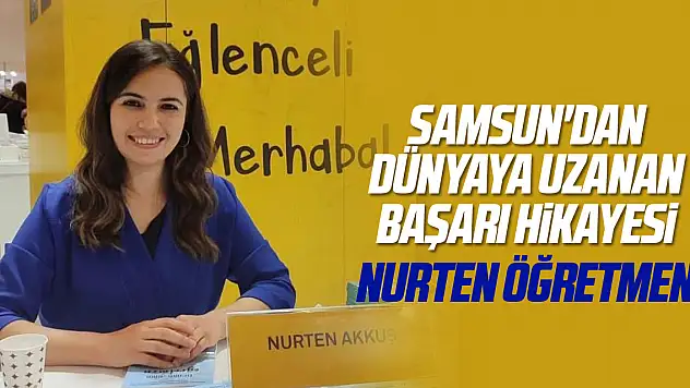 Samsun'dan dünyaya uzanan başarı hikayesi: Nurten Öğretmen
