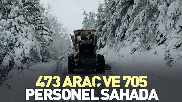 473 araç ve 705 personel sahada