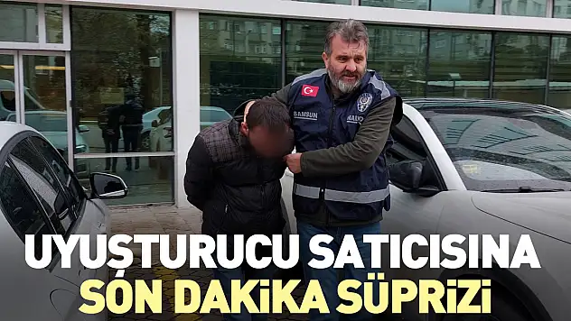 Uyuşturucu satıcısına son dakika süprizi