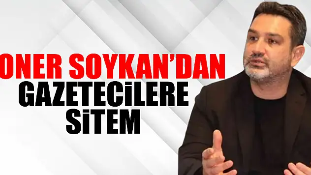 Soner Soykan'dan Gazeteciler sitem