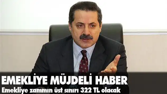 Emekliye zammın üst sınırı 322 TL olacak