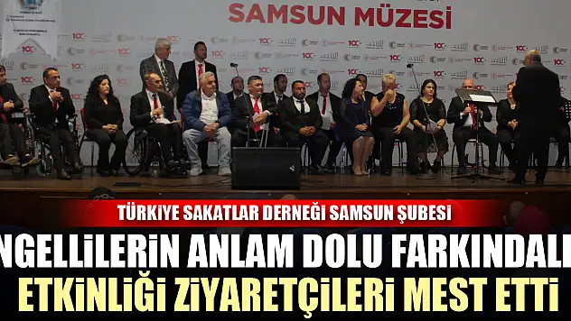 ENGELLİLERİN ANLAM DOLU FARKINDALIK ETKİNLİĞİ ZİYARETÇİLERİ MEST ETTİ