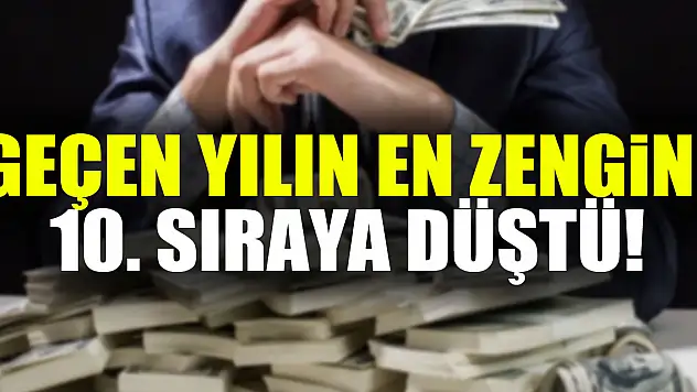 Geçen yılın en zengini, 10. sıraya düştü!