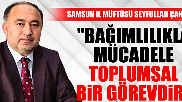 Müftü Seyfullah Çakır: 'Bağımlılıkla Mücadele Toplumsal Bir Görevdir'