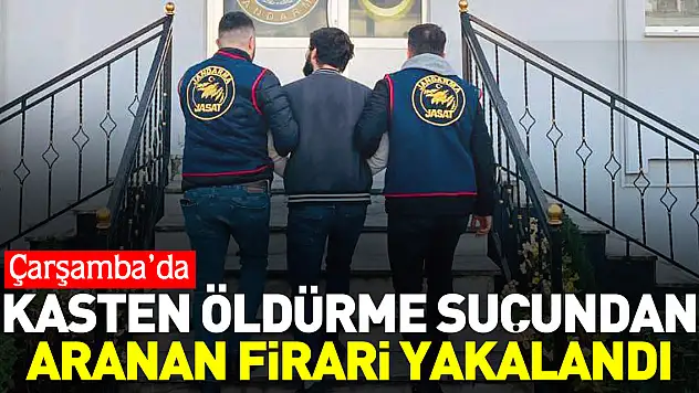 Kasten öldürme suçundan aranan firari yakalandı