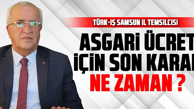 Asgari ücret için son karar ne zaman ?