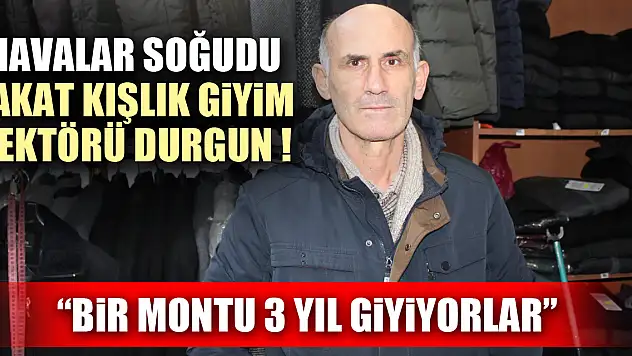 HAVALAR SOĞUDU FAKAT KIŞLIK GİYİM SEKTÖRÜ DURGUN !  'BİR MONTU 3 YIL GİYİYORLAR'