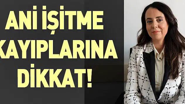 Ani işitme kayıplarına dikkat!