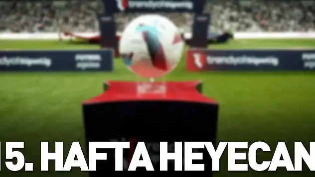 15. hafta heyecanı başlıyor