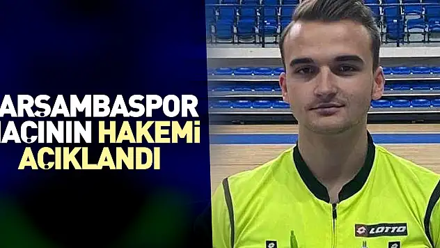 ÇARŞAMBASPOR MAÇININ HAKEMİ AÇIKLANDI