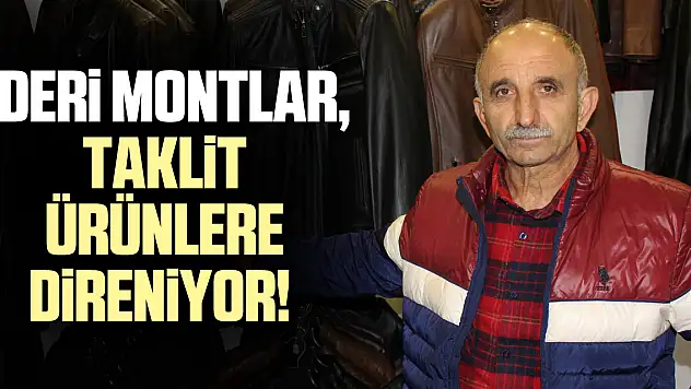 Deri Montlar, taklit ürünlere direniyor!
