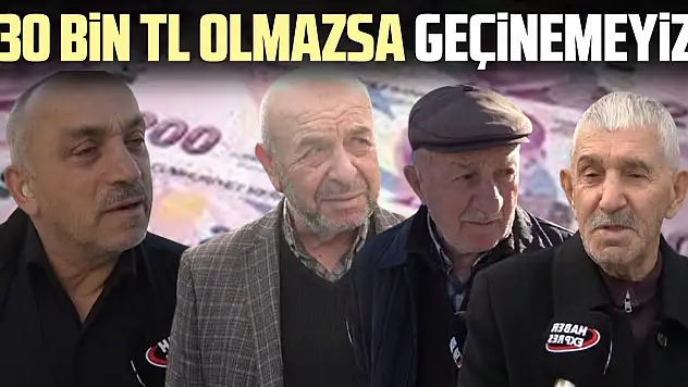 '30 Bin TL Olmazsa Geçinemeyiz!'