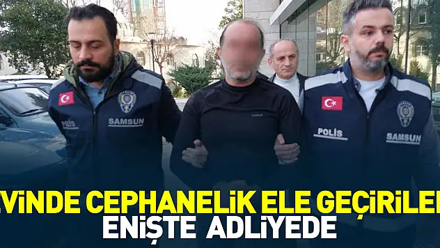 EVİNDE CEPHANELİK ELE GEÇİRİLEN ENİŞTE  ADLİYEDE