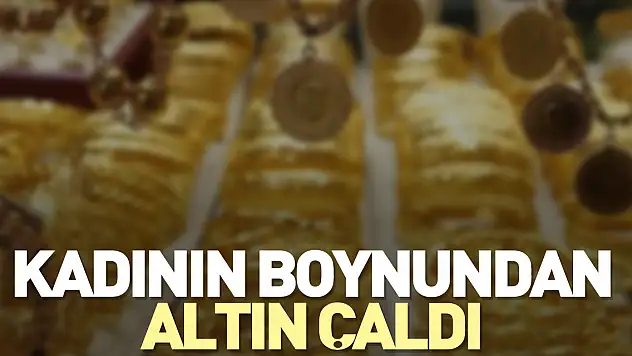 Kadının boynundan altın çaldı
