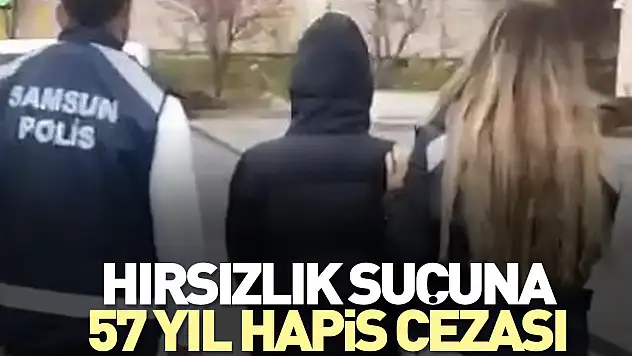 Hırsızlık suçuna 57 yıl hapis cezası