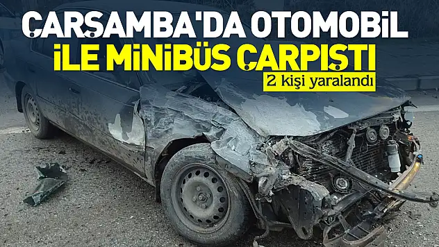 Çarşamba'da  otomobil ile minibüs çarpıştı