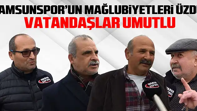 Samsunspor'un Mağlubiyetleri Üzdü, Vatandaşlar Umutlu