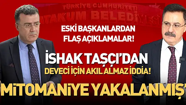 İshak Taşçı'dan Deveci için Akıl almaz iddia 'Mitomaniye Yakalanmış'