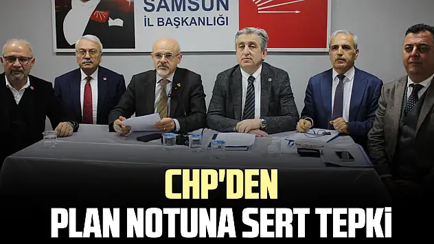 CHP'DEN PLAN NOTUNA SERT TEPKİ
