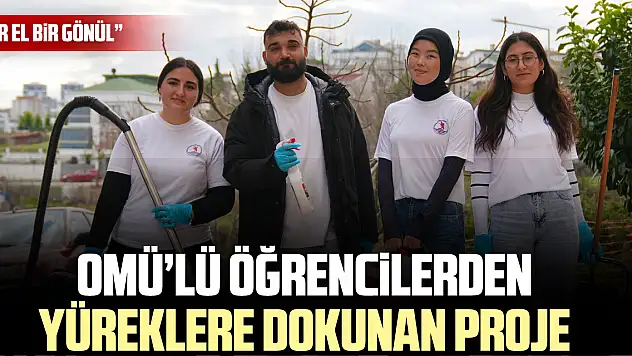 OMÜ'LÜ ÖĞRENCİLERDEN YÜREKLERE DOKUNAN PROJE