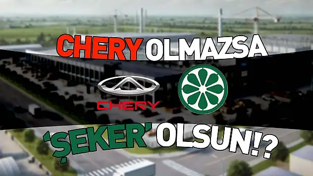 'CHERY OLMAZSA 'ŞEKER' OLSUN!?'