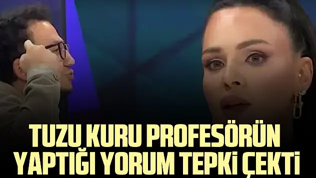 Tuzu kuru profesörün yaptığı yorum tepki çekti