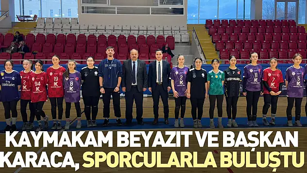 Kaymakam Beyazıt ve Başkan Karaca, sporcularla buluştu