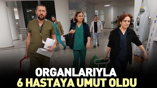 Organlarıyla 6 hastaya umut oldu