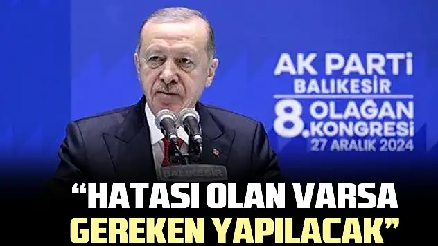 'Hatası olan varsa gereken yapılacak'