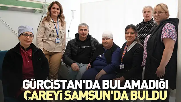 Gürcistan'da bulamadığı çareyi Samsun'da buldu