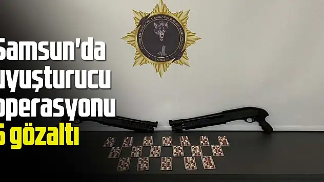 Samsun'da uyuşturucu operasyonu: 6 gözaltı