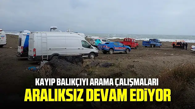 Kayıp balıkçıyı arama çalışmaları devam ediyor